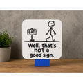 Funny Sign / wall art - Well that is not a good sign